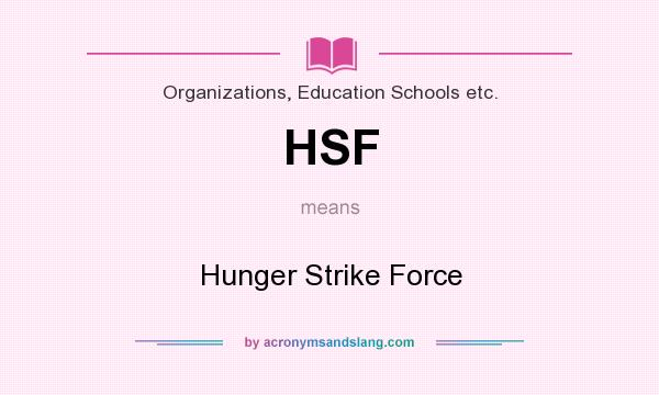 What does HSF mean? It stands for Hunger Strike Force