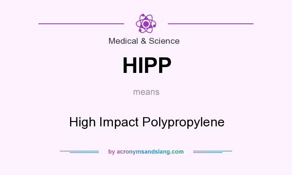 What does HIPP mean? It stands for High Impact Polypropylene