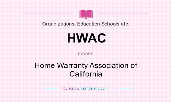What does HWAC mean? It stands for Home Warranty Association of California