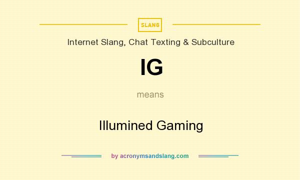 What does IG mean? It stands for Illumined Gaming