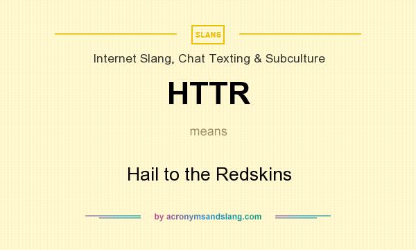 What does HTTR mean? It stands for Hail to the Redskins