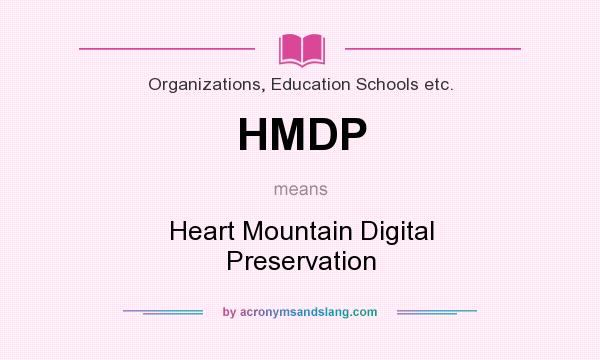 What does HMDP mean? It stands for Heart Mountain Digital Preservation