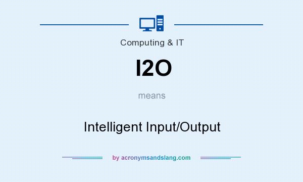 What does I2O mean? It stands for Intelligent Input/Output