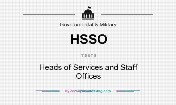 What does HSSO mean? It stands for Heads of Services and Staff Offices