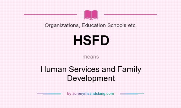 What does HSFD mean? It stands for Human Services and Family Development