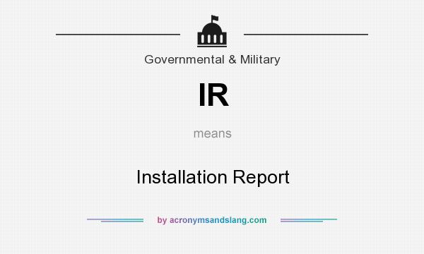 What does IR mean? It stands for Installation Report