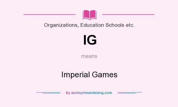 What does IG mean? It stands for Imperial Games