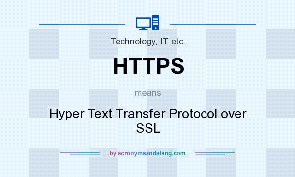 What does HTTPS mean? It stands for Hyper Text Transfer Protocol over SSL