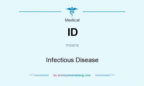 What does ID mean? It stands for Infectious Disease