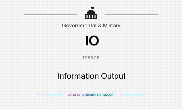 What does IO mean? It stands for Information Output