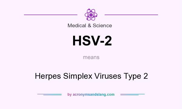 What does HSV-2 mean? It stands for Herpes Simplex Viruses Type 2