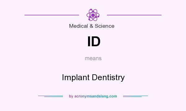 What does ID mean? It stands for Implant Dentistry