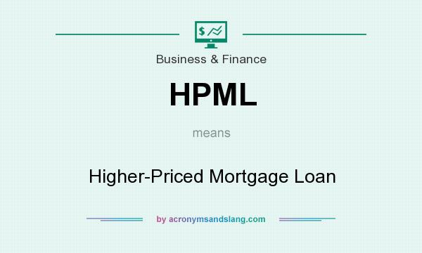 What does HPML mean? It stands for Higher-Priced Mortgage Loan