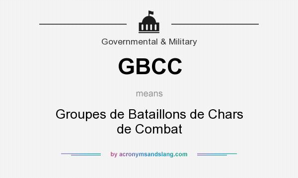 What does GBCC mean? It stands for Groupes de Bataillons de Chars de Combat