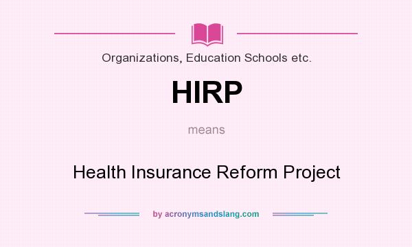 What does HIRP mean? It stands for Health Insurance Reform Project