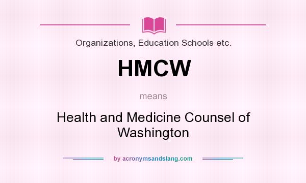 What does HMCW mean? It stands for Health and Medicine Counsel of Washington
