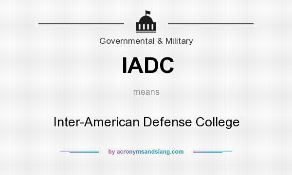What does IADC mean? It stands for Inter-American Defense College