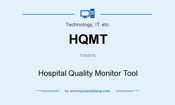 What does HQMT mean? It stands for Hospital Quality Monitor Tool