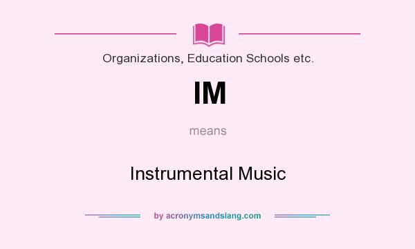 What does IM mean? It stands for Instrumental Music