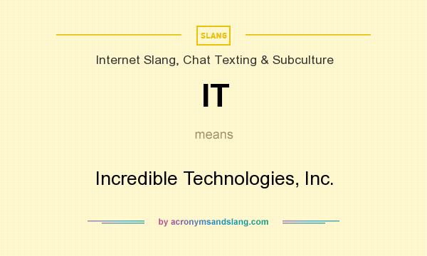 What does IT mean? It stands for Incredible Technologies, Inc.