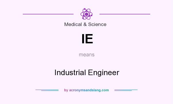 What does IE mean? It stands for Industrial Engineer