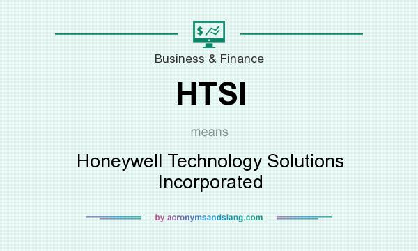 What does HTSI mean? It stands for Honeywell Technology Solutions Incorporated