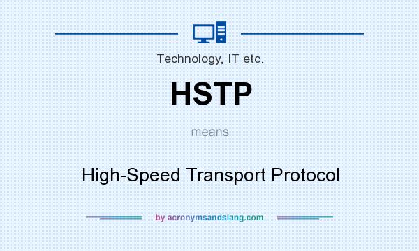 What does HSTP mean? It stands for High-Speed Transport Protocol