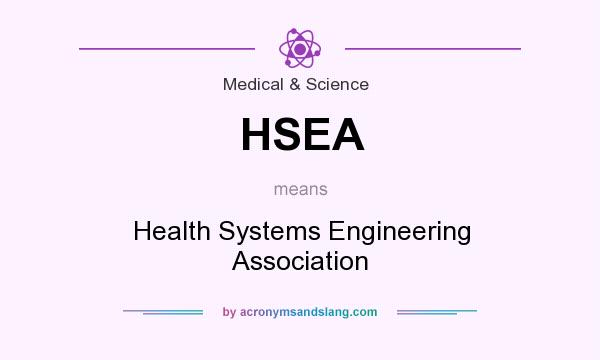 What does HSEA mean? It stands for Health Systems Engineering Association