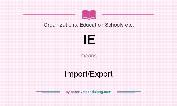 What does IE mean? It stands for Import/Export