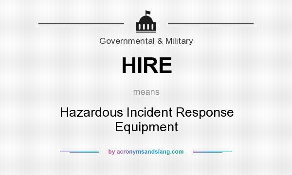 What does HIRE mean? It stands for Hazardous Incident Response Equipment