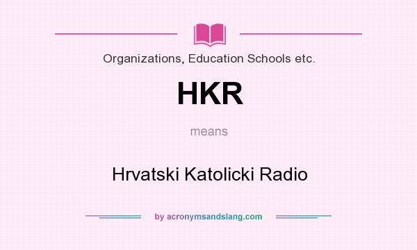 What does HKR mean? It stands for Hrvatski Katolicki Radio