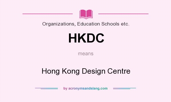 What does HKDC mean? It stands for Hong Kong Design Centre