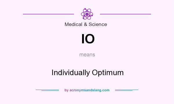 What does IO mean? It stands for Individually Optimum
