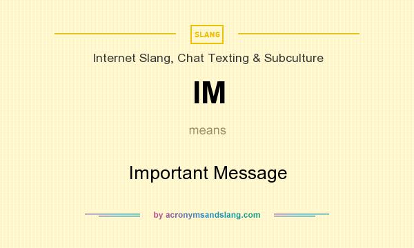 What does IM mean? It stands for Important Message
