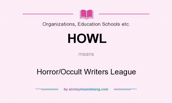 What does HOWL mean? It stands for Horror/Occult Writers League