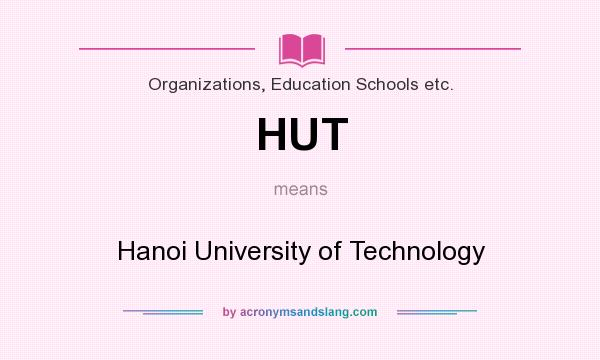 What does HUT mean? It stands for Hanoi University of Technology