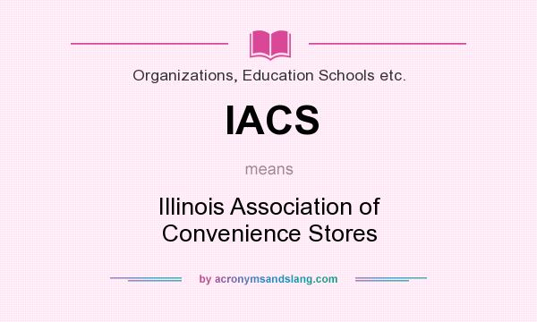 What does IACS mean? It stands for Illinois Association of Convenience Stores