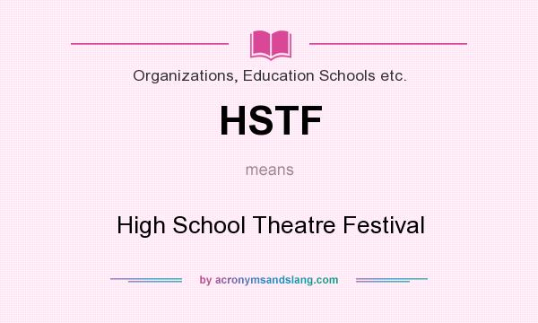 What does HSTF mean? It stands for High School Theatre Festival