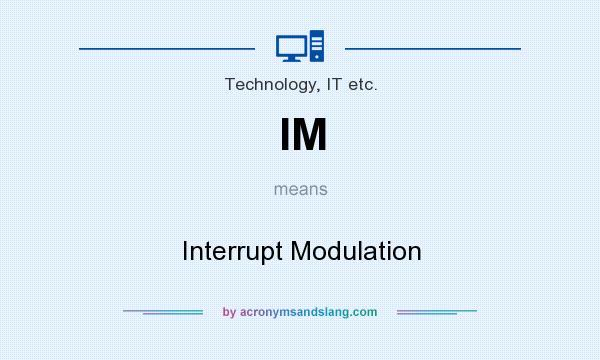 What does IM mean? It stands for Interrupt Modulation