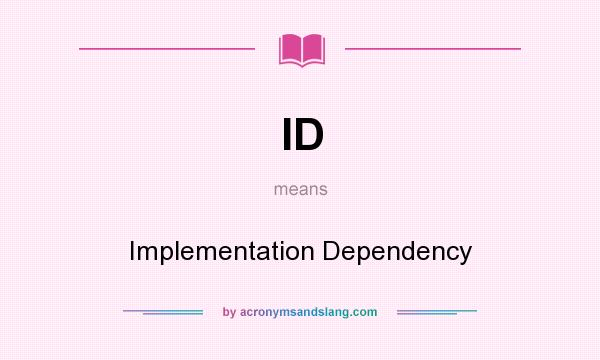 What does ID mean? It stands for Implementation Dependency