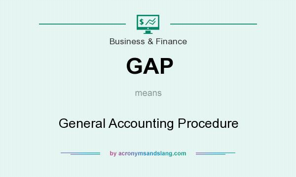 What does GAP mean? It stands for General Accounting Procedure