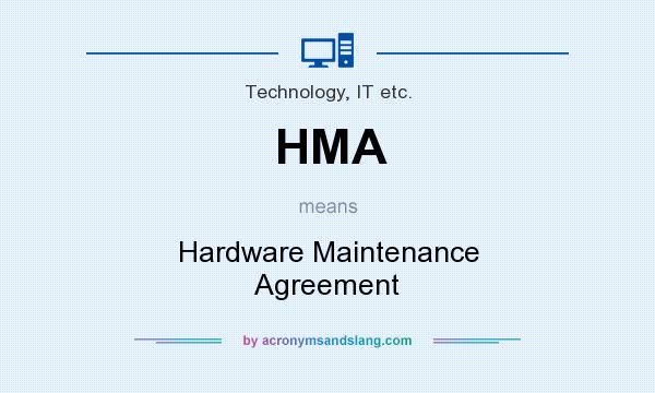 What does HMA mean? It stands for Hardware Maintenance Agreement