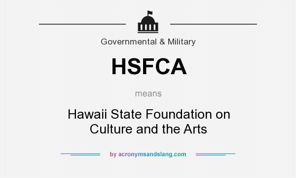 What does HSFCA mean? It stands for Hawaii State Foundation on Culture and the Arts