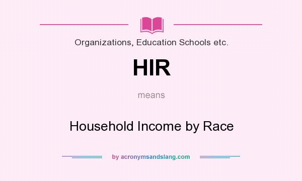 What does HIR mean? It stands for Household Income by Race