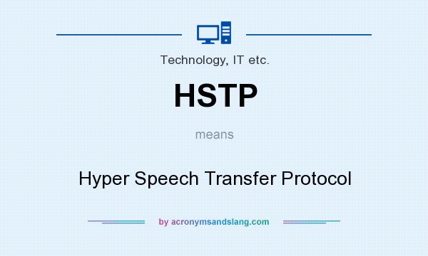 What does HSTP mean? It stands for Hyper Speech Transfer Protocol