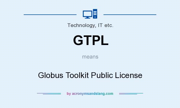 What does GTPL mean? It stands for Globus Toolkit Public License