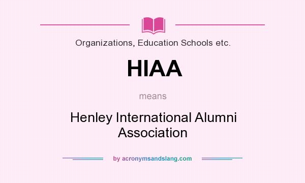 What does HIAA mean? It stands for Henley International Alumni Association