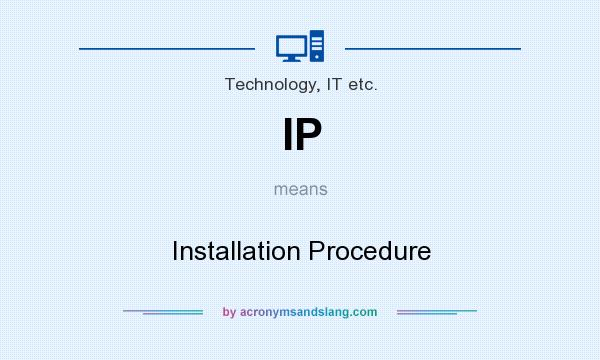 What does IP mean? It stands for Installation Procedure
