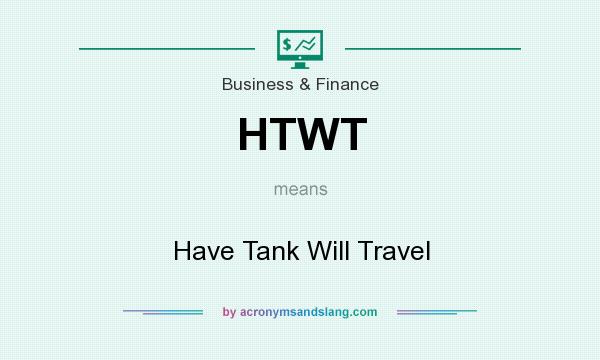 What does HTWT mean? It stands for Have Tank Will Travel