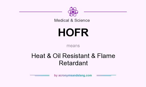 What does HOFR mean? It stands for Heat & Oil Resistant & Flame Retardant